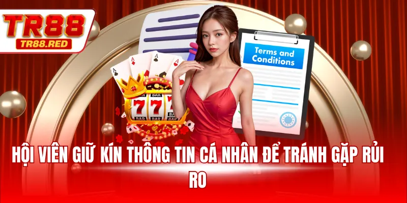 Hội viên giữ kín thông tin cá nhân để tránh gặp rủi ro